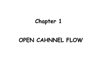 Chapter 1
OPEN CAHNNEL FLOW
 