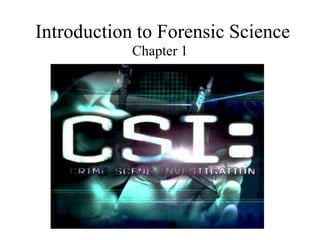 Introduction to Forensic Science
Chapter 1
 