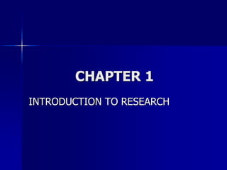 CHAPTER 1
INTRODUCTION TO RESEARCH
 