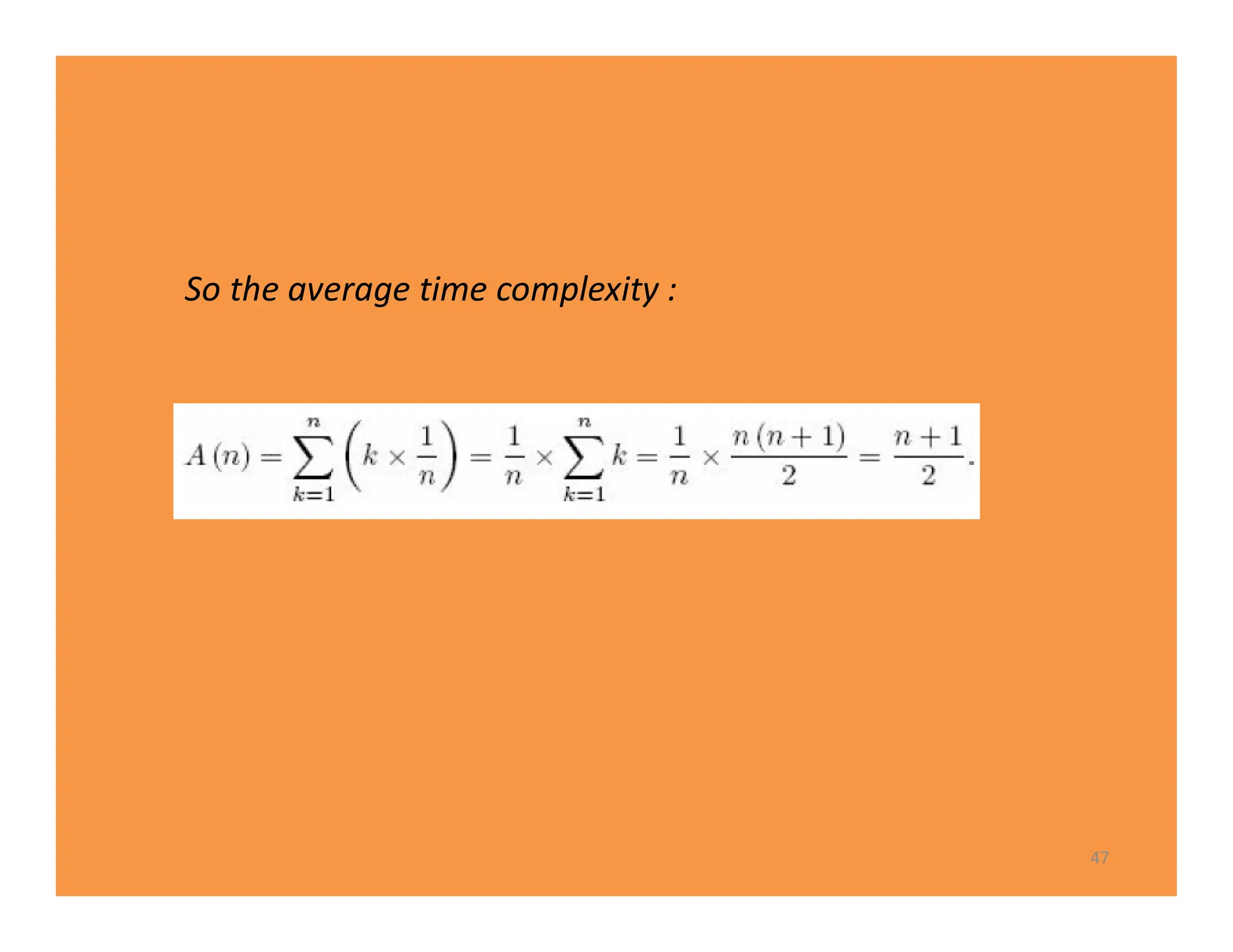 47
So the average time complexity :
 