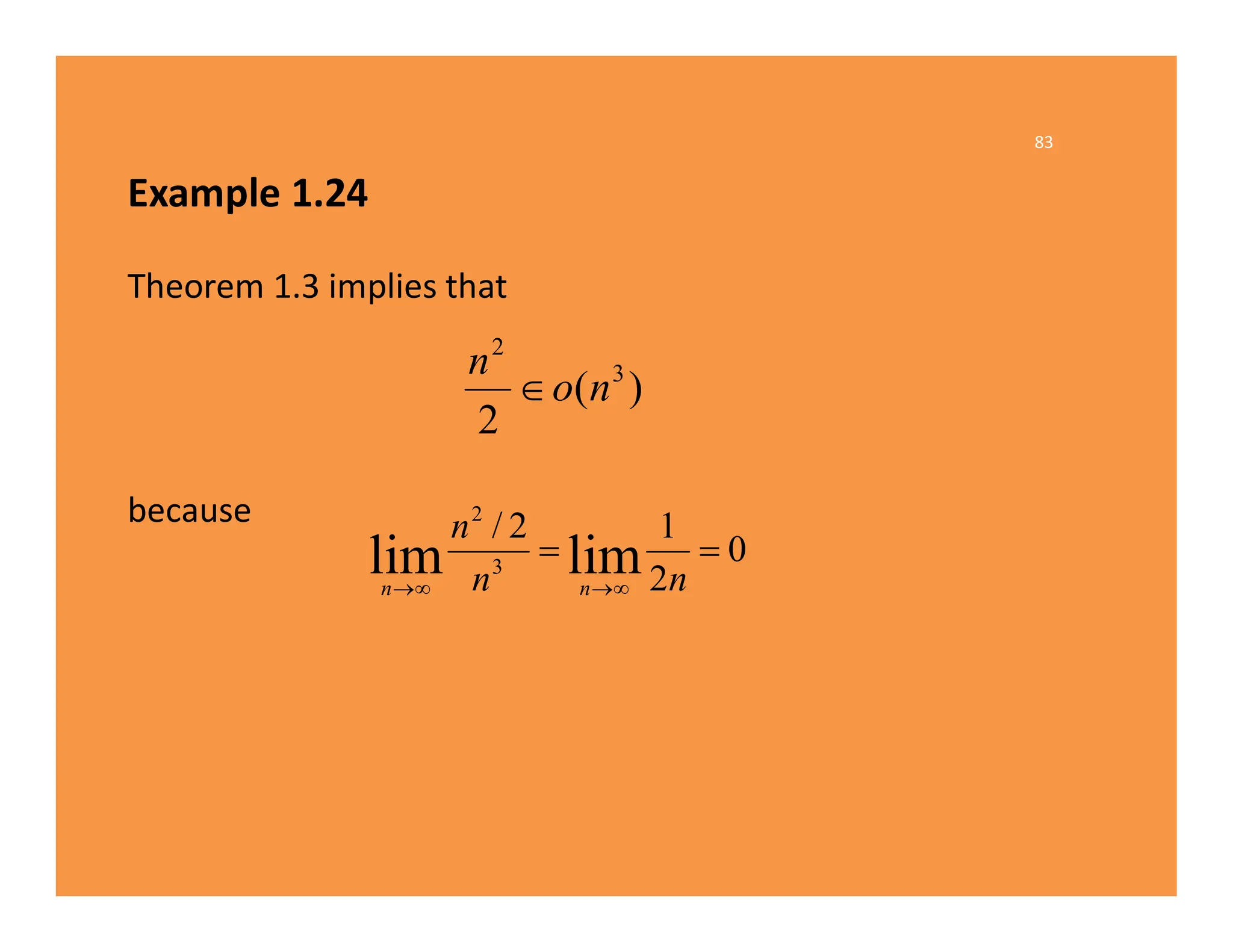 83
Example 1.24
Theorem 1.3 implies that
because
)
(
2
3
2
n
o
n

0
2
1
2
/
lim
lim 3
2





 n
n
n
n
n
 