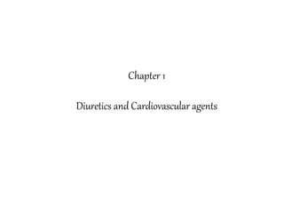 Chapter 1
Diuretics and Cardiovascular agents
 