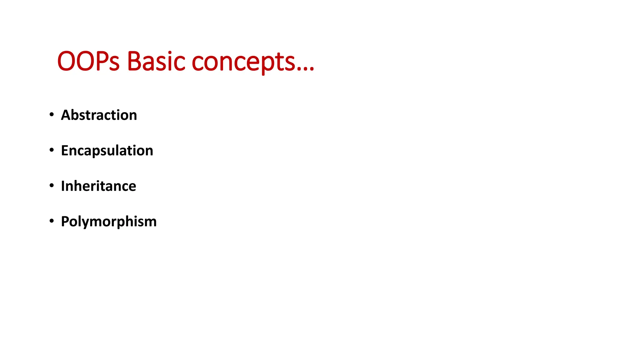 • Abstraction • Encapsulation • Inheritance • Polymorphism OOPs Basic concepts… 