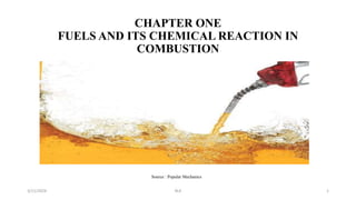 CHAPTER ONE
FUELS AND ITS CHEMICAL REACTION IN
COMBUSTION
Source : Popular Mechanics
3/11/2024 RLK 1
 