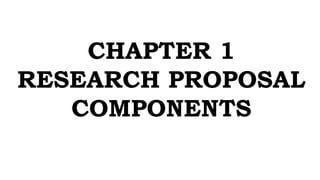 CHAPTER 1
RESEARCH PROPOSAL
COMPONENTS
 