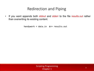 Redirection and Piping
2
2
Dr. Aryaf Al-adwan, Autonomous
Systems Dept
• If you want appends both stdout and stderr to the file results.out rather
than overwriting its existing content.
22
 