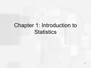 1
Chapter 1: Introduction to
Statistics
 