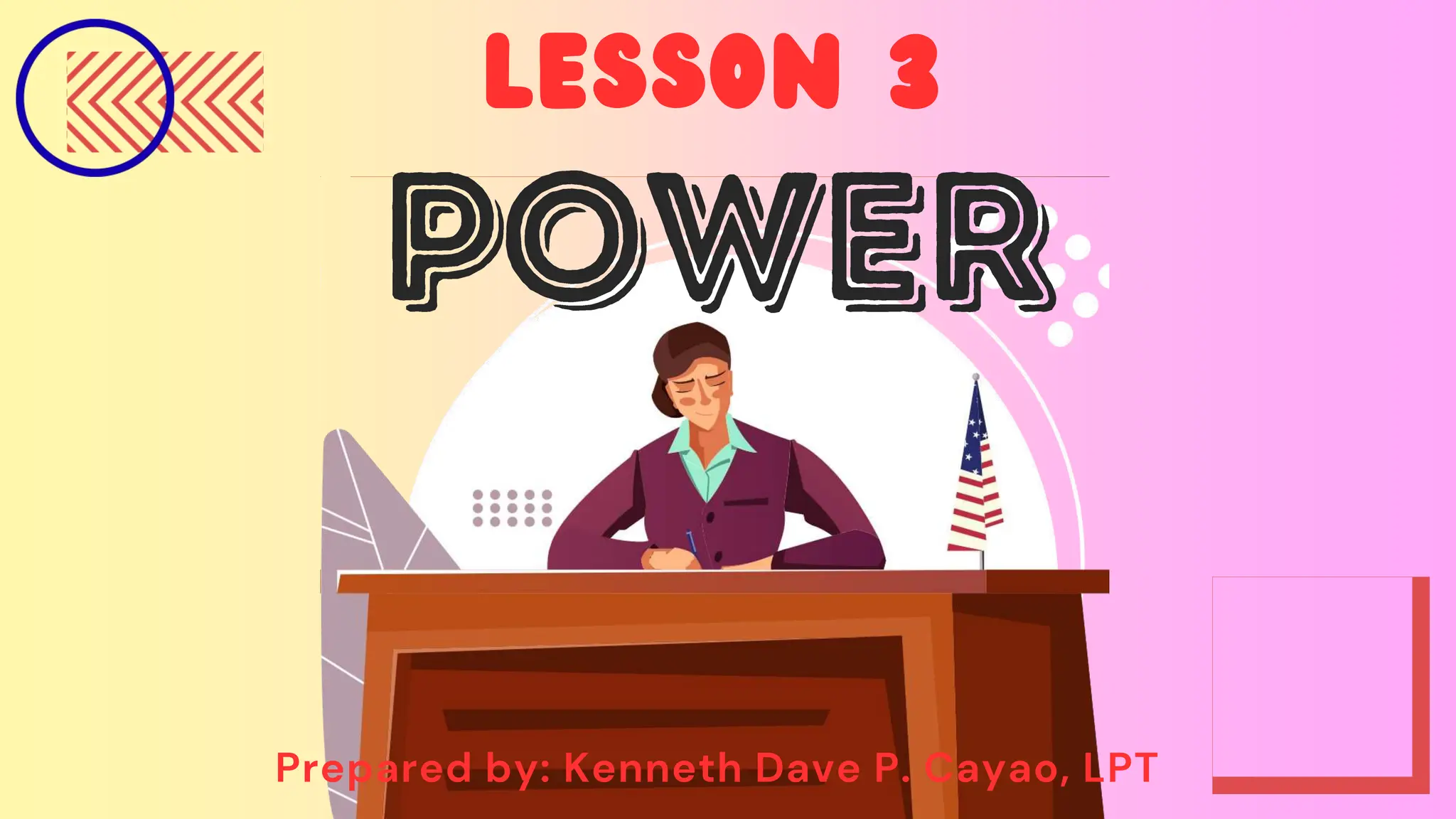 Lesson 3
Prepared by: Kenneth Dave P. Cayao, LPT
 