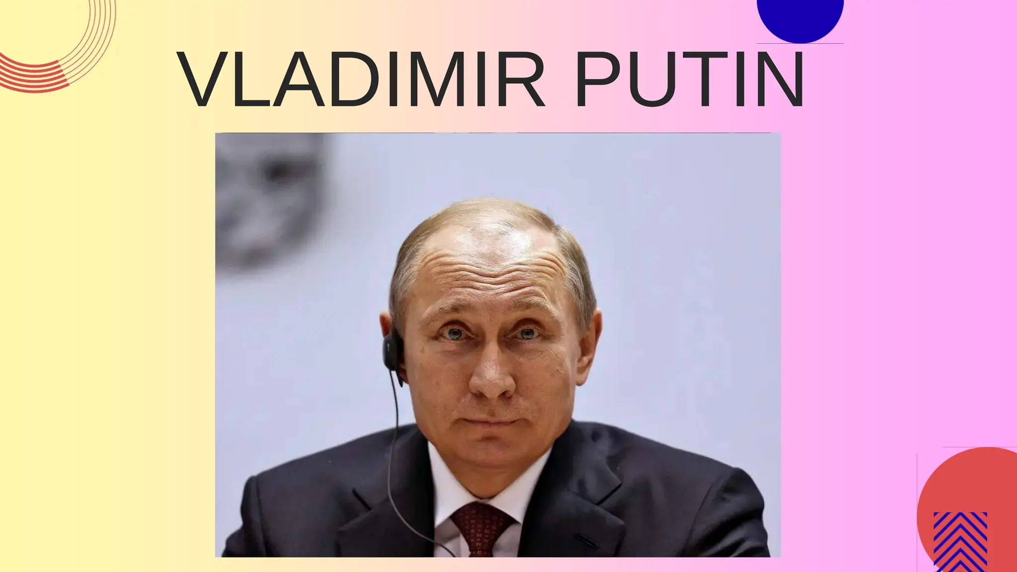 VLADIMIR PUTIN
 