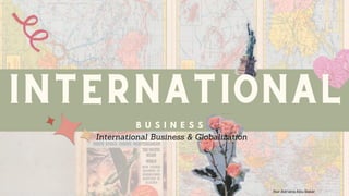 B U S I N E S S
International Business & Globalization
Nur Adriana Abu Bakar
 