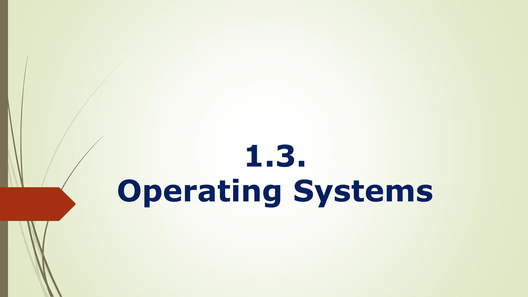 1.3.
Operating Systems
 