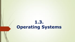 1.3.
Operating Systems
 
