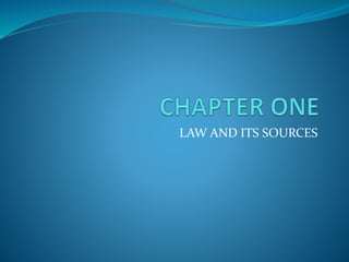 LAW AND ITS SOURCES
 