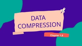 DATA
COMPRESSION
Chapter 1.8
 