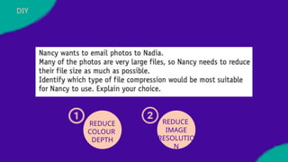 DIY
REDUCE
COLOUR
DEPTH
REDUCE
IMAGE
RESOLUTIO
N
 