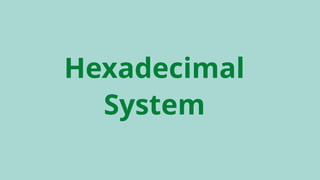 Hexadecimal
System
 