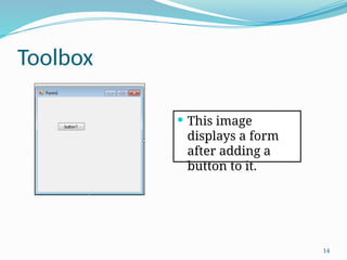 14
Toolbox
 This image
displays a form
after adding a
button to it.
 