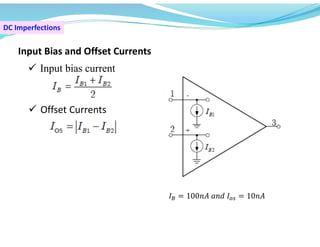DC Imperfections
Input Bias and Offset Currents
 Offset Currents
 Input bias current
𝐼 = 100𝑛𝐴 𝑎𝑛𝑑 𝐼 = 10𝑛𝐴
 