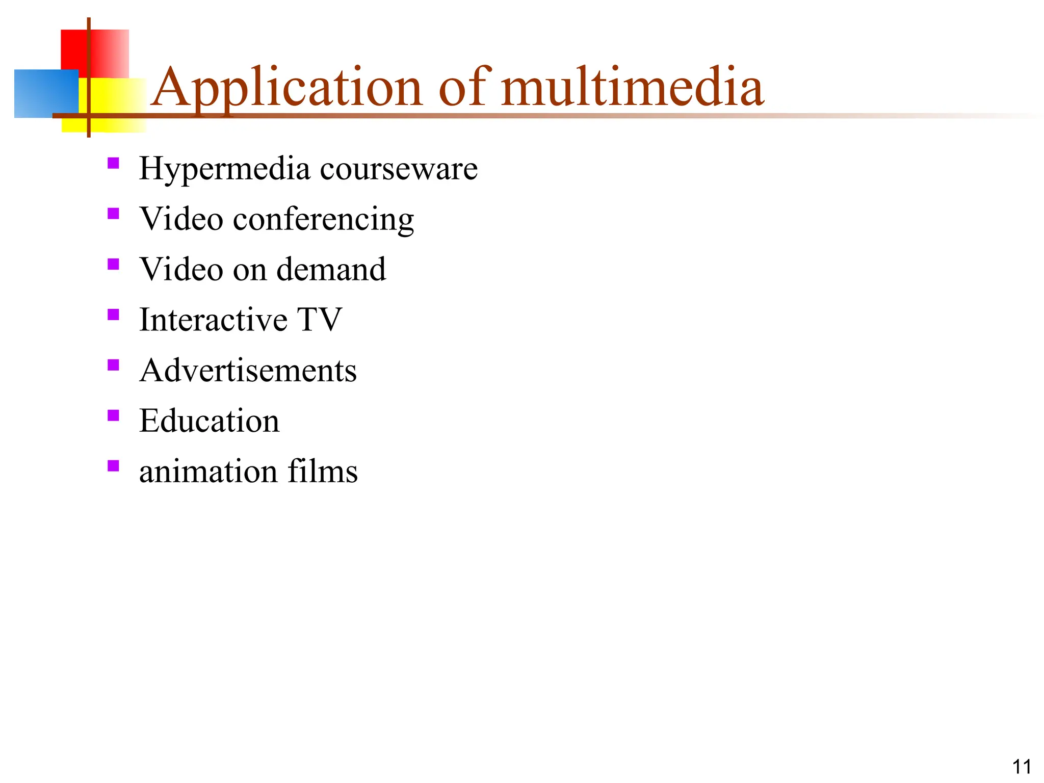 Application of multimedia
 Hypermedia courseware
 Video conferencing
 Video on demand
 Interactive TV
 Advertisements
 Education
 animation films
11
 