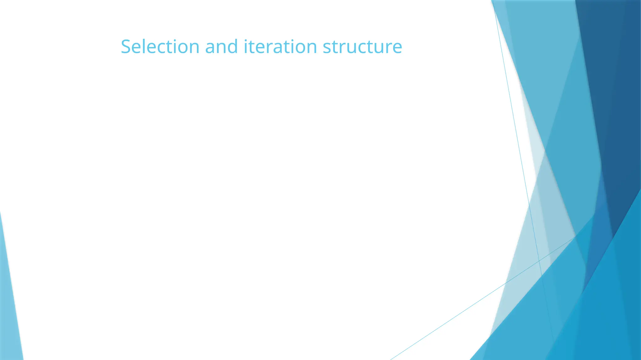 Selection and iteration structure 