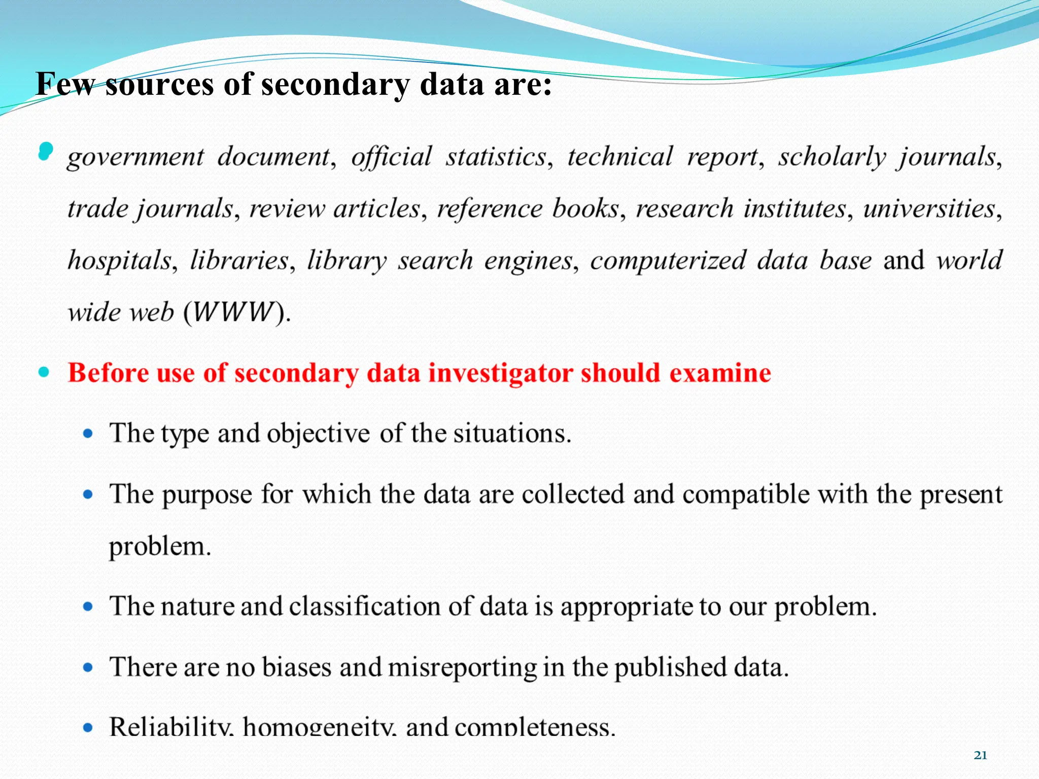 Few sources of secondary data are:

21
 