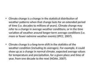 Climate change is a change in the statistical distribution of weather ...