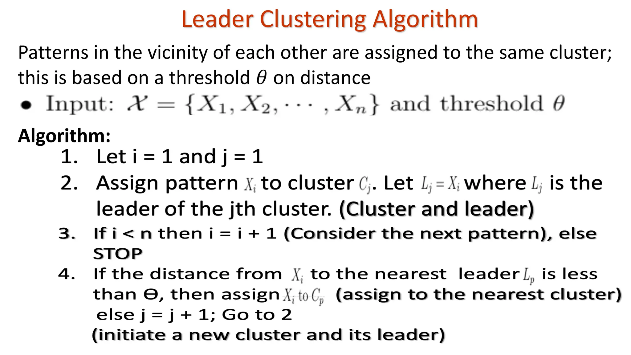 Leader Clustering Algorithm Patterns in the vicinity of each other are assigned to the same cluster; this is based on a threshold 𝜃 on distance Algorithm: 