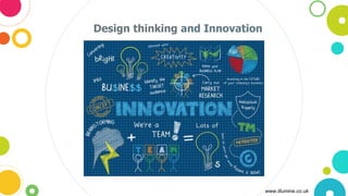 Design thinking and Innovation
www.illumine.co.uk
 