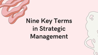 Nine Key Terms
in Strategic
Management
 