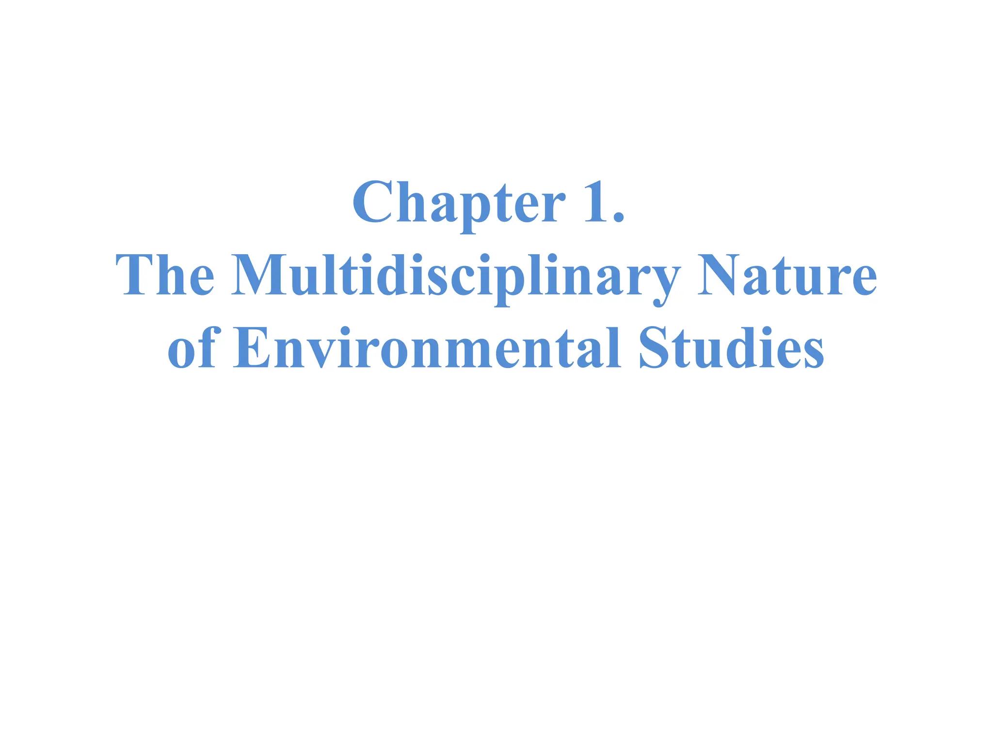Chapter 1.
The Multidisciplinary Nature
of Environmental Studies
 