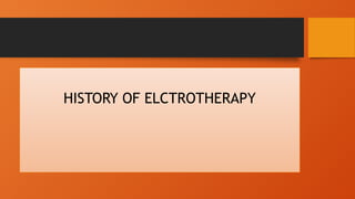 HISTORY OF ELCTROTHERAPY
 