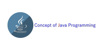 Concept of Java Programming
 