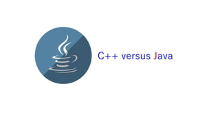 C++ versus Java
 