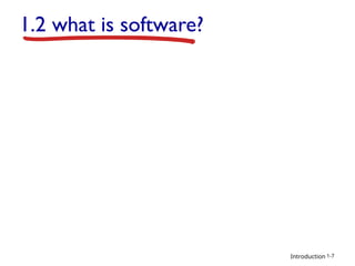 Introduction
1.2 what is software?
1-7
 