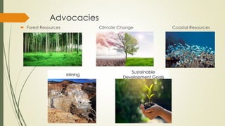 Advocacies
 Forest Resources Climate Change Coastal Resources
Mining
Sustainable
Development Goals
 