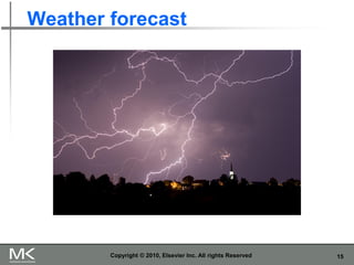 15
Weather forecast
Copyright © 2010, Elsevier Inc. All rights Reserved
 