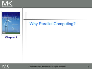 9
Copyright © 2010, Elsevier Inc. All rights Reserved
Chapter 1
Why Parallel Computing?
 