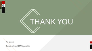 THANK YOU
For queries-
Contact- divya.e12879@cumail.in
 