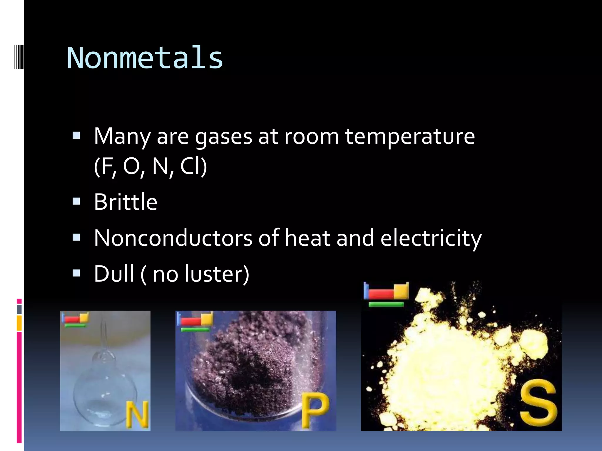 Phosphorus – a nonmetalOne of 5 solid nonmetalsTwo forms – red phosphorus (melts at 597 celsius)   White phosphorus (melts at 44 celsius)               Stored underwater, it ignites in airToo reactive to exist in nature in pure formAll living things contain phosphorus