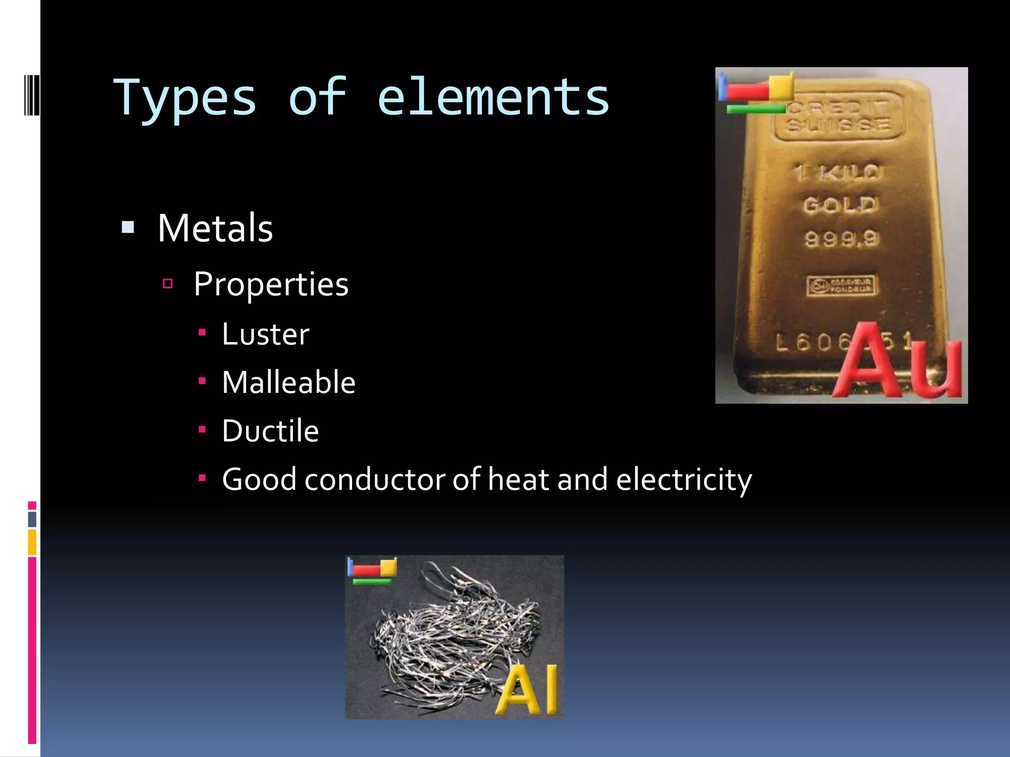 Copper – representative metalReddish colorMetallic lusterFound in chalcopyrite and malachiteMelts at 1083 celciusBoils at 2567 celciusMalleable and ductile