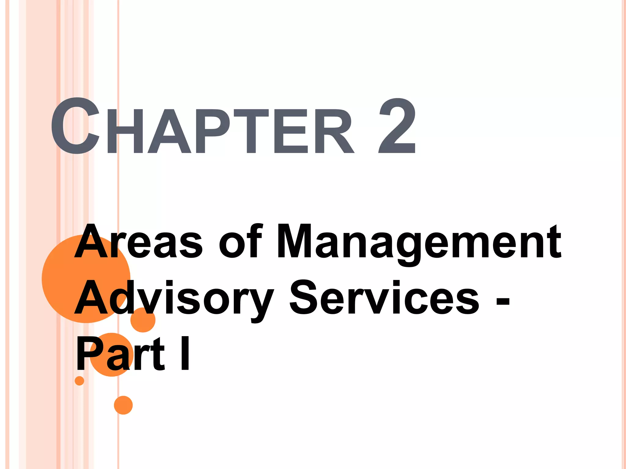 CHAPTER 2
Areas of Management
Advisory Services -
Part I
 