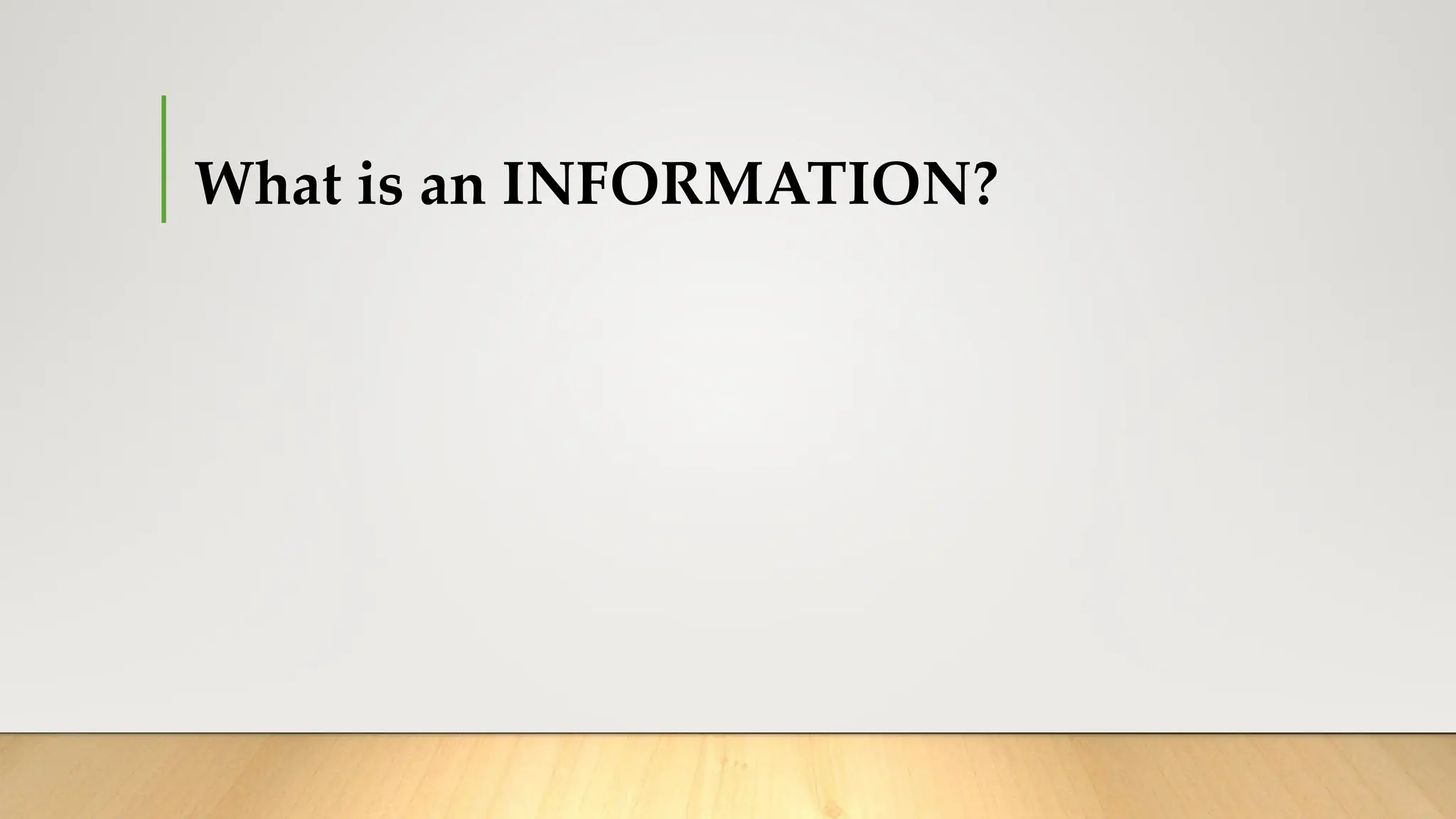 What is an INFORMATION?
 