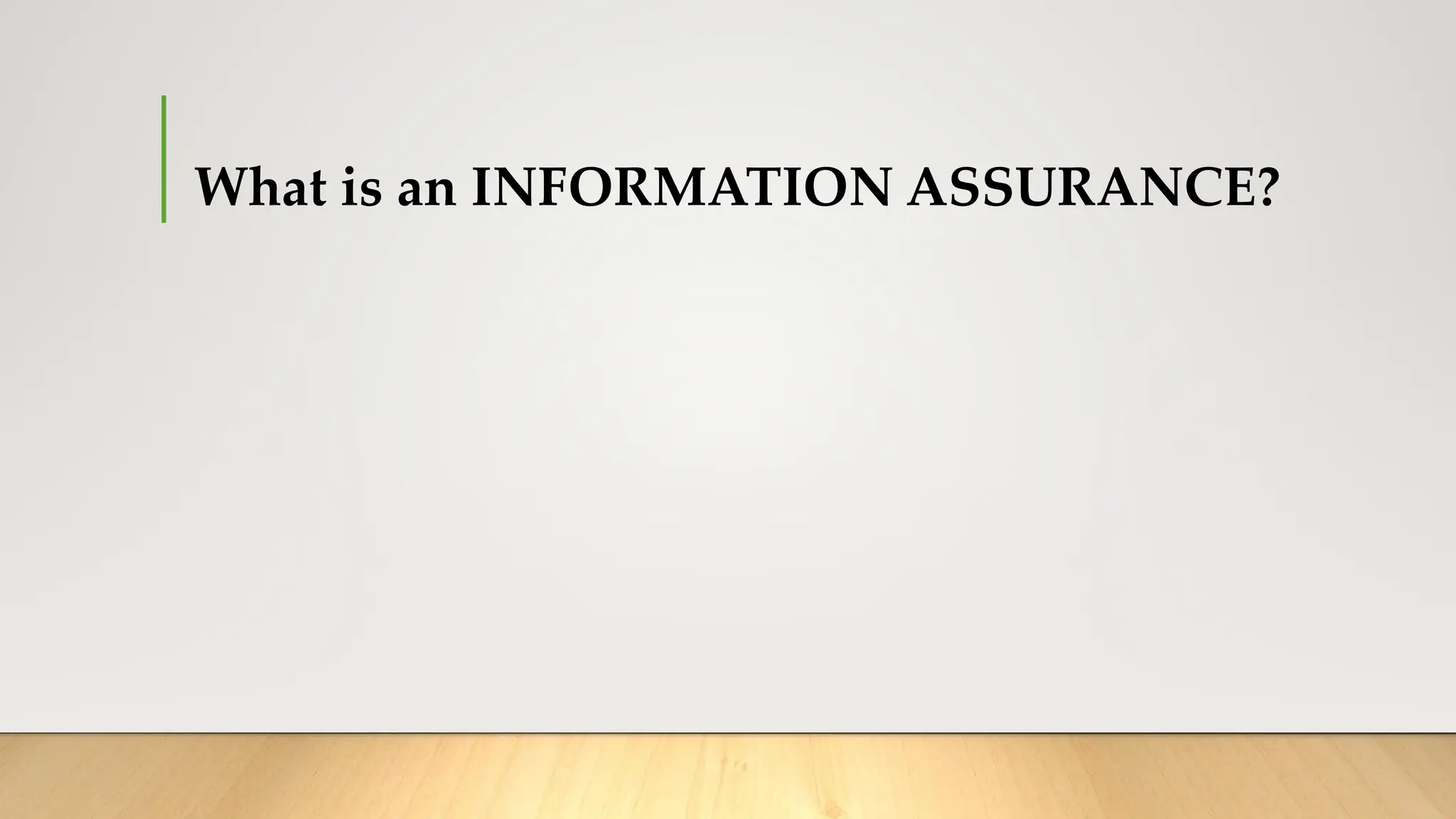 What is an INFORMATION ASSURANCE?
 