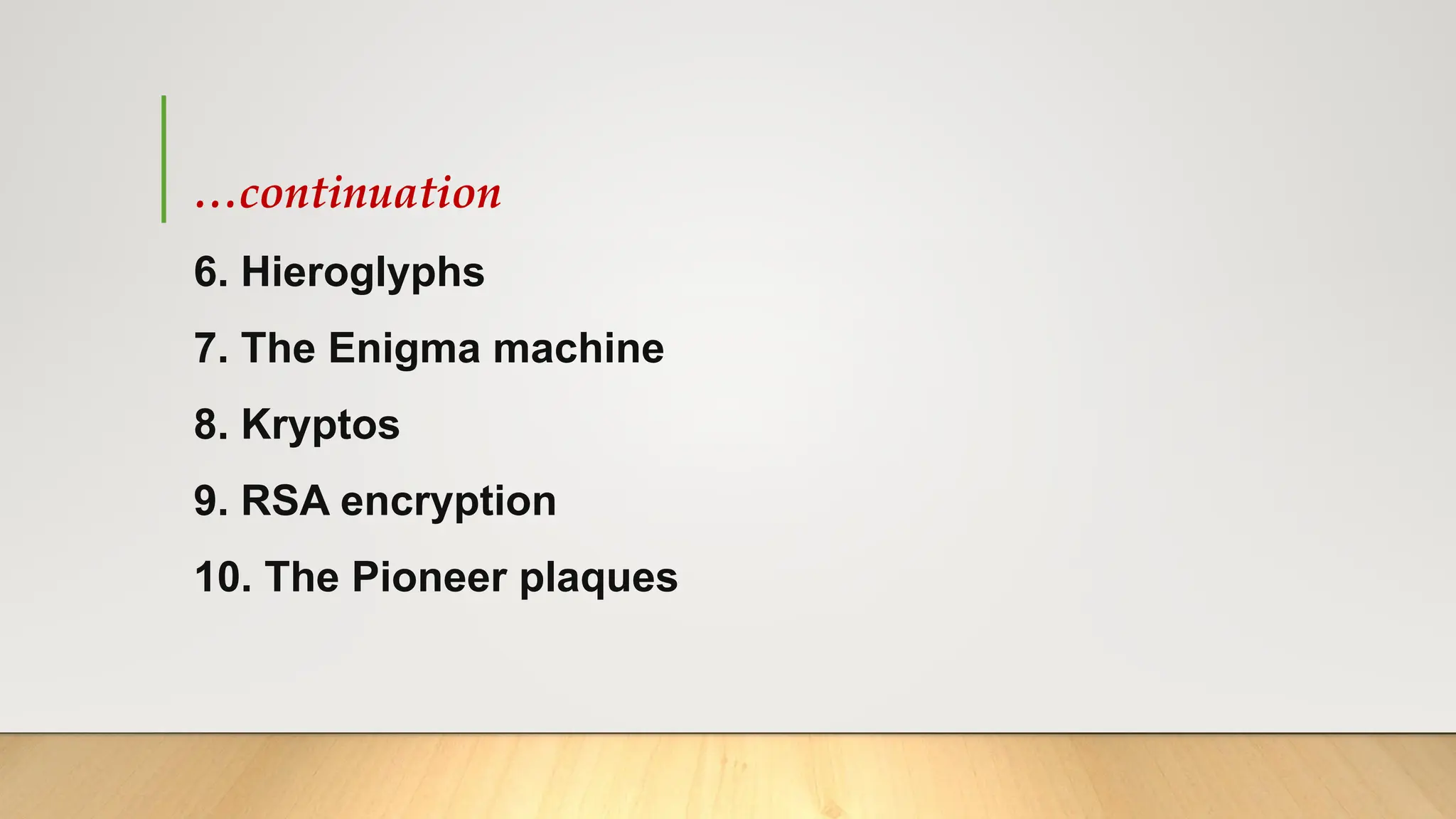 …continuation
6. Hieroglyphs
7. The Enigma machine
8. Kryptos
9. RSA encryption
10. The Pioneer plaques
 
