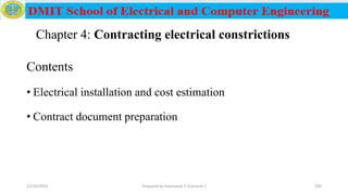 Contents
• Electrical installation and cost estimation
• Contract document preparation
12/16/2019 Prepared by Haymanot T. (Lecturer ) 240
Chapter 4: Contracting electrical constrictions
 