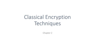 Classical Encryption
Techniques
Chapter 2
 