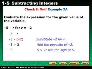 – 5 –  r  for  r  = –2 – 5 + 2 – 3  Evaluate the expression for the given value of the variable. – 5 –  r – 5 –  (–2) Substitute –2 for r. Add the opposite of –2. 5 > 2; use the sign of 5. Check It Out!  Example 2A 