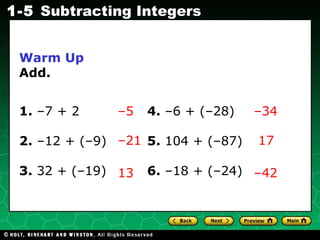 Warm Up Add. 1.  –7 + 2 4.  –6 + (–28) 2.  –12 + (–9)  5.  104 + (–87) 3.  32 +   (–19)   6.  –18 + (–24) – 5 – 34 17 – 42 – 21 13 
