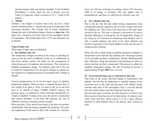 Ethiopian Geography and the Horn (GeES1011)
28
causing longest night and shortest daylight. In the Northern
Hemisphere, it occurs when the sun is directly over the
Tropic of Capricorn, which is located at 23 ½ ° south of the
equator.
c. Altitude
Altitude is the height of location above the sea level. Under
normal conditions there is a general decrease in temperature with
increasing elevation. The average rate at which temperature
changes per unit of altitudinal change is known as lapse rate. The
lapse rate is limited to the lower layer of the atmosphere named
as troposphere. The normal lapse rate is 6.5°C per kilometer rise
in altitude.
Types of lapse rate
Three types of lapse rates are identified;
i. Dry adiabatic laps rate
The temperature changes occurring in the rising or subsiding air
mass are not the result of additions of heat to, or withdrawals of
heat from outside sources, but rather are the consequence of
internal processes of expansion and contraction. This is known as
adiabatic temperature change. An adiabatic lapse rate is the rate
at which the temperature of an air parcel changes in response to
the expansion or compression process associated with a change in
altitude.
Vertical displacements of air are the major cause of adiabatic
temperature changes. When air rises, it expands because there is
less weight of air upon it. Thus, if a mass of dry air at sea level
rises to an altitude of about 18,000ft (5486.22 meters), the
pressure upon it is reduced by nearly half and consequently its
volume is doubled. As long as the air in the parcel is unsaturated
(the relative humidity is less than 100 percent), the rate of
adiabatic cooling or warming remains constant.
More precisely, if the upward movement of air does not produce
condensation, then the energy expended by expansion will cause
the temperature of the mass to fall at the constant dry adiabatic
lapse rate. The rate of heating or cooling is about 10°C for every
1000 m of change in elevation. This rate applies only to
unsaturated air, and thus it is called the dry adiabatic laps rate.
ii. Wet Adiabatic laps rate
Due to the fact that the heat added during condensation starts
cooling following the expansion, the air will no longer cool at the
dry adiabatic rate. This is due to the latent heat in the water vapor
carried by the air. The heat is released in the process of ascent,
therefore affecting or lowering the rate of temperature change of
the rising air. If a saturated air containing water droplets were to
sink, it would compress and warm at the moist adiabatic rate
because evaporation of the liquid droplets would start the rate of
compressional warming.
Hence, the rate at which rising or sinking saturated air changes its
temperature is less than the dry adiabatic rate. Prolonged cooling
of air invariably produces condensation, thereby liberating latent
heat. Therefore, rising and saturated or precipitating air cools at a
slower rate than air that is unsaturated. This process is called wet
adiabatic temperature change. The rate of cooling of wet air is
approximately 50
c per 1000 meters ascend.
iii. Environmental lapse rate or Atmospheric lapse late
This refers to the actual, observed change of temperature with
altitude. The fact that air temperature is normally highest at low
elevations next to the earth and decreases with altitude clearly
indicates that most of the atmospheric heat is received directly
from the earth's surface and only indirectly from the sun.
But the lower layer is warmer, not only because it is closest to the
direct source of heat but also of its high density. It contains more
water vapor and dust, which causes it to be a more efficient
absorber of earth radiation than is the thinner, drier, cleaner air
aloft.
 