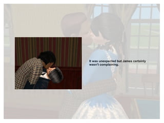 It was unexpected but James certainly wasn't complaining. 